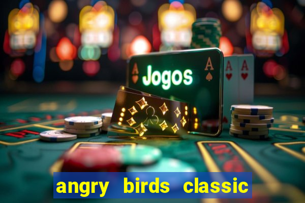 angry birds classic 1.0 apk